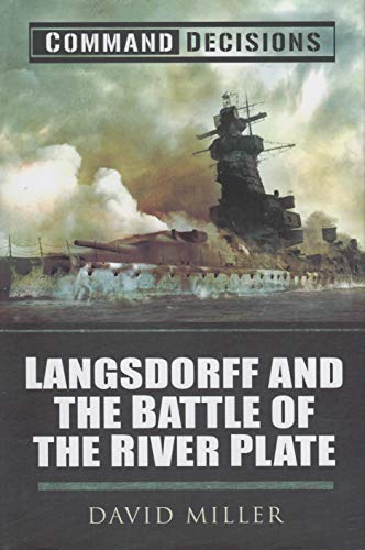 Command Decisions: Langsdorff and the Battle of the River Plate Command Decisions: Langsdorff and the Battle of the River Plate