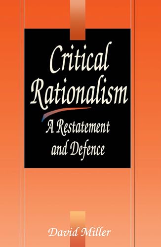 Critical Rationalism: A Restatement and Defence Critical Rationalism: A Restatement and Defence