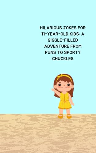 Hilarious Jokes for 11-Year-Old Kids: A Giggle-Filled Adventure from Puns to Sporty Chuckles von Independently published