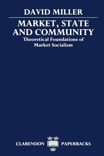 Market, State, and Community: Theoretical Foundations of Market Socialism (Clarendon Paperbacks) von Oxford University Press