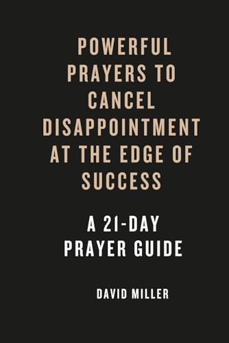 Powerful prayers To Cancel Dissapointments At The Edge Of Success: A 21-day Prayer Guide von Independently published