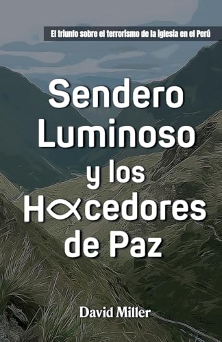Sendero Luminoso y Los Hacedores de Paz: El triunfo sobre el terrorismo de la iglesia en Perú Sendero Luminoso y Los Hacedores de Paz: El triunfo sobre el terrorismo de la iglesia en Perú von 220 Desafio