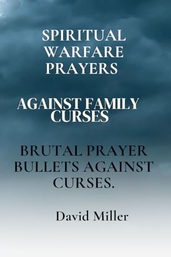 Spiritual Warfare Prayers Against Family Curses: Brutal Prayer Bullets Against Curses. von Independently published