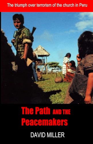 The Path and the Peacemakers: The triumph over terrorism of the church in Peru The Path and the Peacemakers: The triumph over terrorism of the church in Peru von Independently published