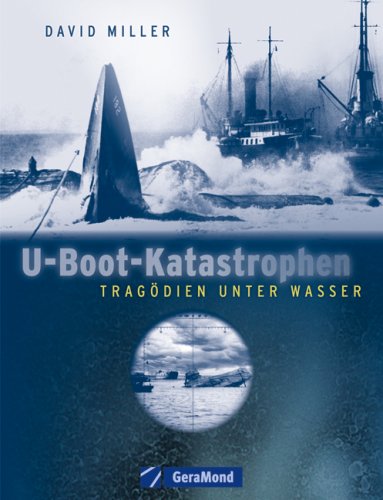 U-Boot-Katastrophen: Tragödien unter Wasser U-Boot-Katastrophen: Tragödien unter Wasser