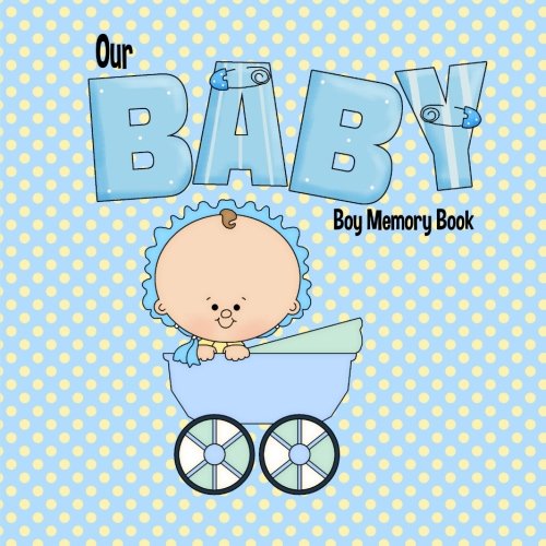 Our Baby Boy Memory Book: Baby Book Keepsake and Scrapbook for Baby's First Year (Baby Memory Books) von CreateSpace Independent Publishing Platform