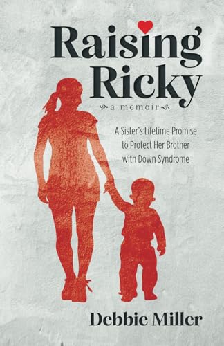 Raising Ricky: A Sister's Lifetime Promise to Protect Her Brother with Down Syndrome von Debbie Miller