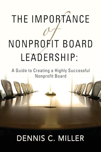 The Importance of Nonprofit Board Leadership: A Guide to Creating a Highly Successful Nonprofit Board von Booklocker.com, Inc.