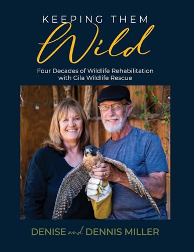 Keeping Them Wild: Four Decades of Wildlife Rehabilitation with Gila Wildlife Rescue von Western New Mexico University