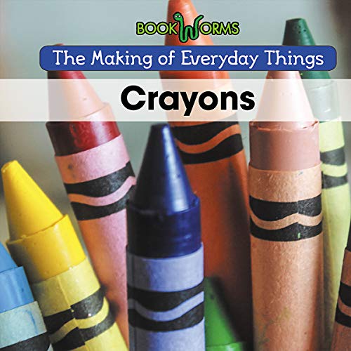 Crayons (Making of Everyday Things) von Cavendish Square Publishing