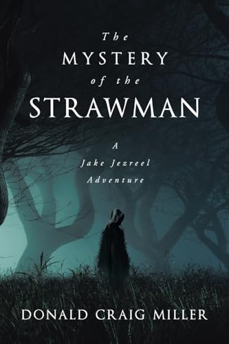 The Mystery of the Strawman: A Jake Jezreel Adventure The Mystery of the Strawman: A Jake Jezreel Adventure von WestBow Press