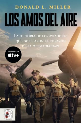 Los amos del aire: La historia de los aviadores que golpearon el corazón de la Alemania nazi (Segunda Guerra Mundial) von Desperta Ferro Ediciones