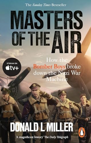 Masters of the Air: How The Bomber Boys Broke Down the Nazi War Machine von Ebury Press