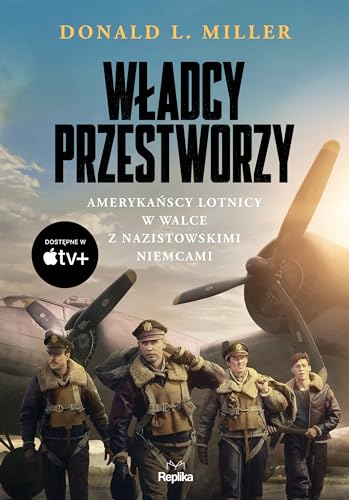 Władcy przestworzy: Amerykańscy lotnicy w walce z nazistowskimi Niemcami