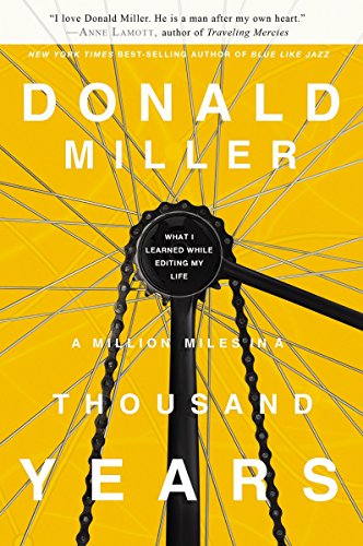 A Million Miles in a Thousand Years: What I Learned While Editing My Own Life: What I Learned While Editing My Life