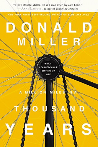 A Million Miles in a Thousand Years: What I Learned While Editing My Own Life: What I Learned While Editing My Life A Million Miles in a Thousand Years: What I Learned While Editing My Own Life: What I Learned While Editing My Life
