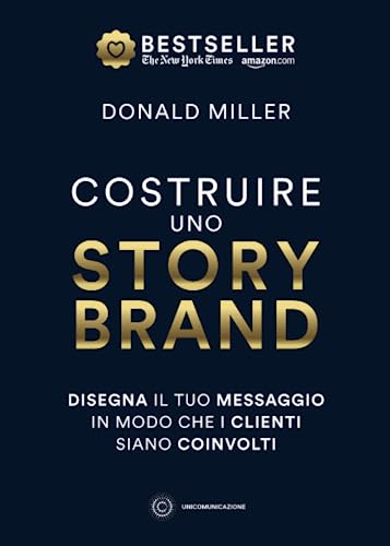 Costruire uno storybrand: Disegna il tuo messaggio in modo che i clienti siano coinvolti Costruire uno storybrand: Disegna il tuo messaggio in modo che i clienti siano coinvolti von Unicomunicazione.it