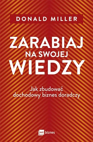 Zarabiaj na swojej wiedzy: Jak zbudować dochodowy biznes doradczy Zarabiaj na swojej wiedzy: Jak zbudować dochodowy biznes doradczy von MT Biznes