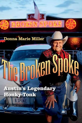 The Broken Spoke: Austin's Legendary Honky-Tonk (Gary Hartman Texas Music Series, Sponsored by the Center for Texas Music History, Texas State Univer) von Texas A & M University Press