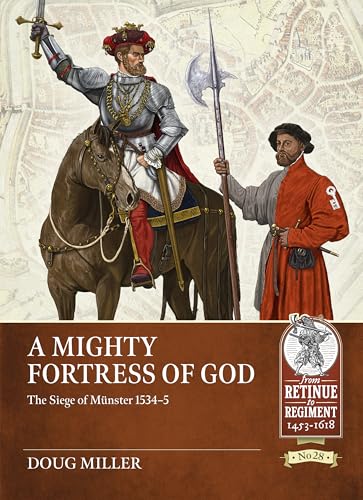 A Mighty Fortress of God: The Siege of Münster 1534-5 (From Retinue to Regiment) von Helion & Company