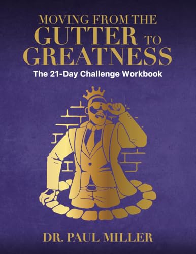 Moving From The Gutter to Greatness: The 21-Day Challenge Workbook Moving From The Gutter to Greatness: The 21-Day Challenge Workbook von Perfect Publishing