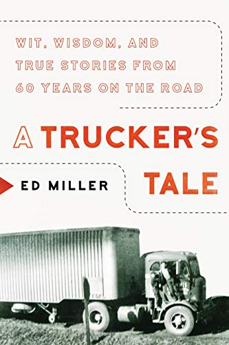 Trucker's Tale: Wit, Wisdom, and True Stories from 60 Years on the Road