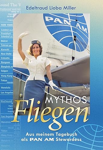 Mythos Fliegen: Aus meinem Tagebuch als Pan Am Stewardess von BoD – Books on Demand