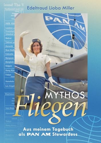 Mythos Fliegen: Aus meinem Tagebuch als Pan Am Stewardess von Books on Demand
