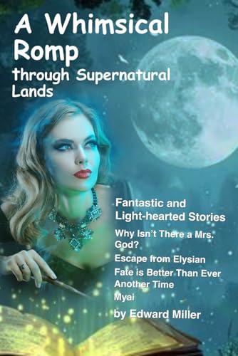A Whimsical Romp Through Supernatural Lands: Fantastic and Light-Hearted Stories von Independently published