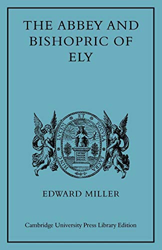 Abbey and Bishopric of Ely (Cambridge Studies in Medieval Life and Thought: New Series, 1, Band 1)