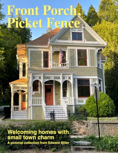 Front Porch, Picket Fence: Welcoming homes with small town charm von Independently published