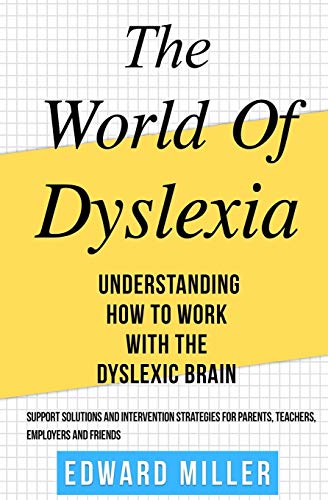 The World of Dyslexia: Understanding How to Work with the Dyslexic Brain. Find the best Support Solutions and Intervention Strategies for Parents, Teachers, Employers, and Friends. ( ADHD ) von Independently Published