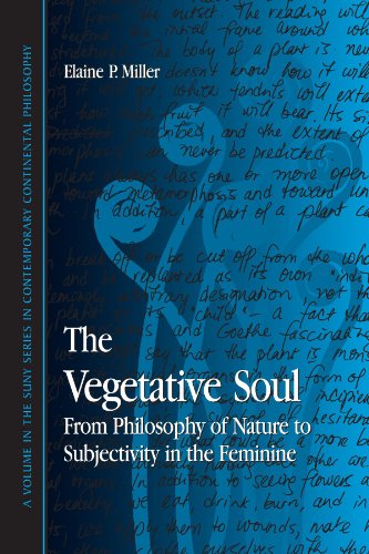 The Vegetative Soul: From Philosophy of Nature to Subjectivity in the Feminine (Suny Series in Contemporary Continental Philosophy) von State University of New York Press