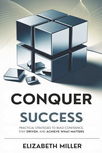 Conquer Success: Practical Strategies to Build Confidence, Stay Driven, and Achieve What Matters von Independently published