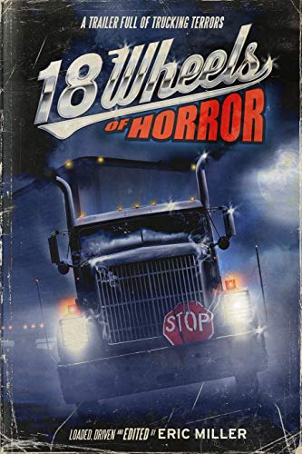 18 Wheels of Horror: A Trailer Full of Trucking Terrors (18 Wheels Anthologies) von Big Time Books