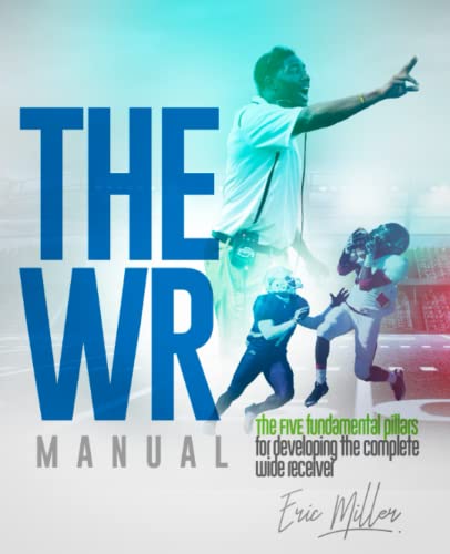 The WR Manual: The FIVE fundamental pillars for developing the complete wide receiver von Independently published