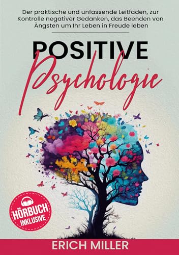 Positive Psychologie: Der praktische und unfassende Leitfaden, zur Kontrolle Negativer Gedanken, das Beenden von Ängsten um Ihr Leben in Freude leben Positive Psychologie: Der praktische und unfassende Leitfaden, zur Kontrolle Negativer Gedanken, das Beenden von Ängsten um Ihr Leben in Freude leben von Lucid Page Media