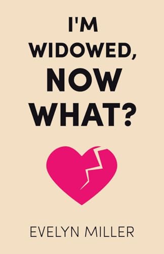 I'm Widowed, Now What? von WestBow Press
