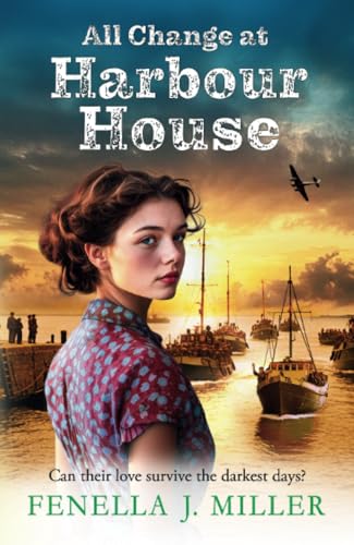 All Change at Harbour House: A tale of love in the darkest of times by Fenella J. Miller (Harbour House, 3) von Boldwood Books