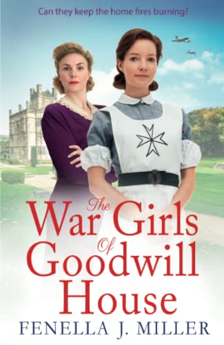 The War Girls of Goodwill House: The start of a gripping historical saga series by Fenella J. Miller