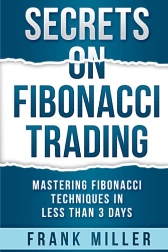 SECRETS ON FIBONACCI TRADING: Mastering Fibonacci Techniques In Less Than 3 Days SECRETS ON FIBONACCI TRADING: Mastering Fibonacci Techniques In Less Than 3 Days von Independently published