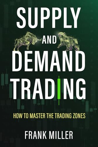 SUPPLY AND DEMAND TRADING: How To Master The Trading Zones SUPPLY AND DEMAND TRADING: How To Master The Trading Zones