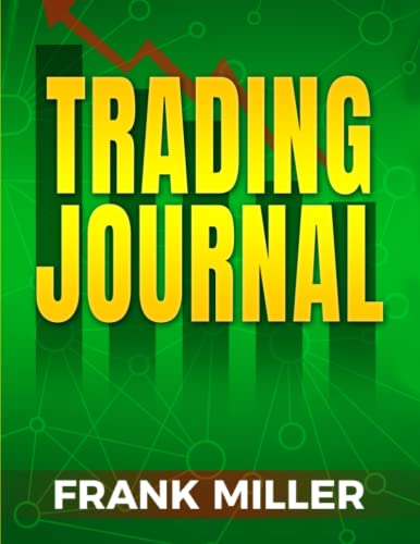 TRADING JOURNAL: Forex, Futures, Options, Crypto, Commodities, and Stock Trading Journal| Master Discipline and Keep Track Your Trading Performance