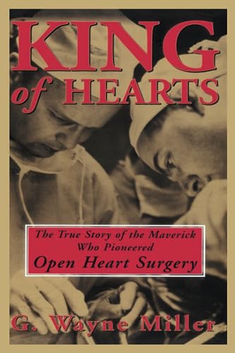 King of Hearts: The True Story of the Maverick Who Pioneered Open Heart Surgery von Broadway Books