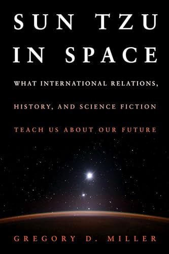 Sun Tzu in Space: What International Relations, History, and Science Fiction Teach Us About Our Future von Naval Institute Press