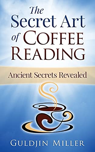 The Secret Art of Coffee Reading: Ancient Secret Revealed The Secret Art of Coffee Reading: Ancient Secret Revealed von Thorpe-Bowker