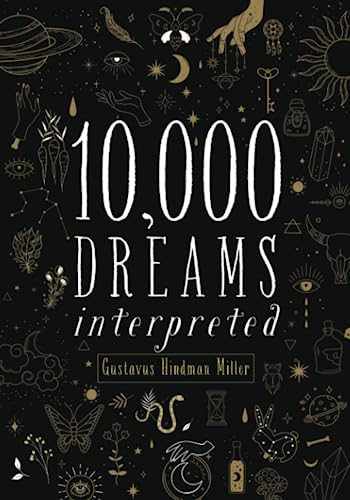 10,000 Dreams Interpreted: Or, What's in a Dream. The Original 1901 Scripture of the Classic Dream Dictionary - from A to Z (Annotated) von Independently published