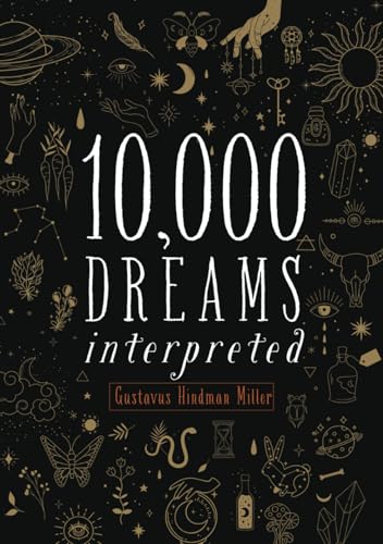 10,000 Dreams Interpreted: Or, What's in a Dream. The Original 1901 Scripture of the Classic Dream Dictionary - from A to Z (Annotated) von Independently published