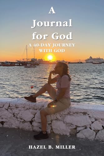 A Journal for God: A 40-DAY JOURNEY WITH GOD von AuthorHouse