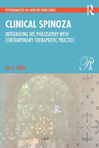 Clinical Spinoza: Integrating His Philosophy with Contemporary Therapeutic Practice (Psychoanalysis in a New Key) von Taylor & Francis
